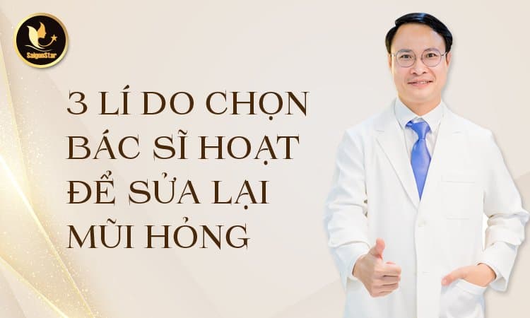 3 lý do chọn Bác sĩ Hoạt để sửa lại mũi hỏng